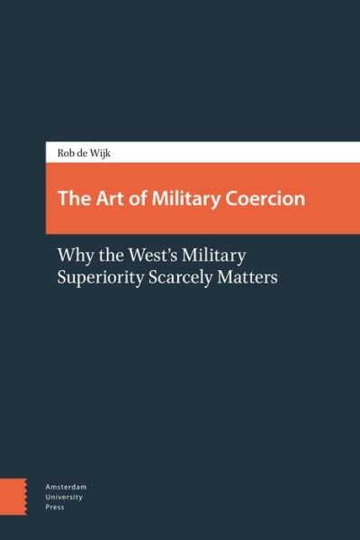 Rob de Wijk · The Art of Military Coercion: Why the West's Military Superiority Scarcely Matters (Pocketbok) (2014)