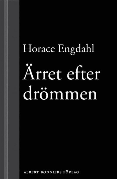 Cover for Horace Engdahl · Ärret efter drömmen : Essäer och artiklar 1989-2004 (ePUB) (2013)