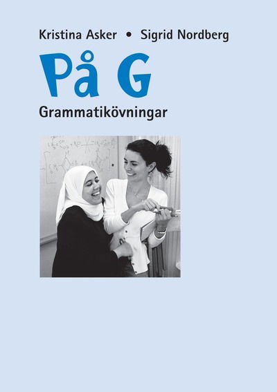 Cover for Kristina Asker · På G : svenska som andraspråk för grundläggande vuxenutbildning. Grammatikövningar (Book) (2004)