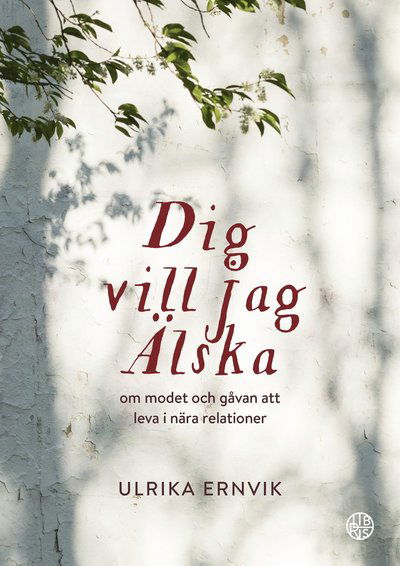 Cover for Ulrika Ernvik · Dig vill jag älska : om modet och gåvan att leva i nära relationer (Hardcover Book) (2022)