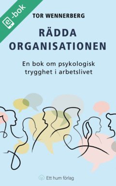 Cover for Tor Wennerberg · Rädda organisationen : en bok om psykologisk trygghet i arbetslivet (ePUB) (2024)