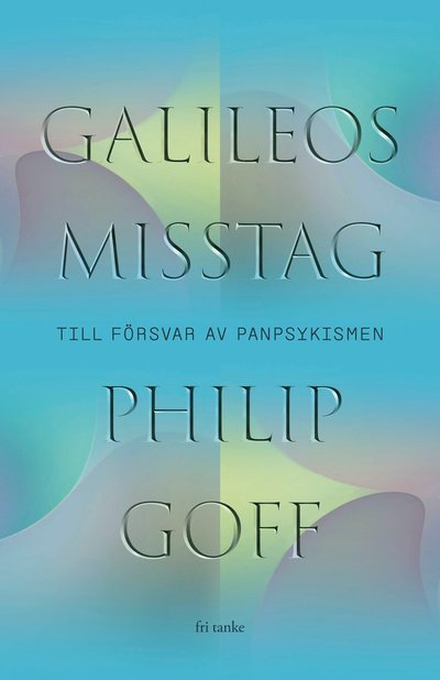 Cover for Philip Goff · Galileos misstag : Till försvar för panpsykismen (Bound Book) (2021)