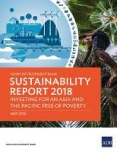 Cover for Asian Development Bank · Asian Development Bank Sustainability Report 2018: Investing for an Asia and the Pacific Free of Poverty - ADB Sustainability Reports (Paperback Book) (2018)