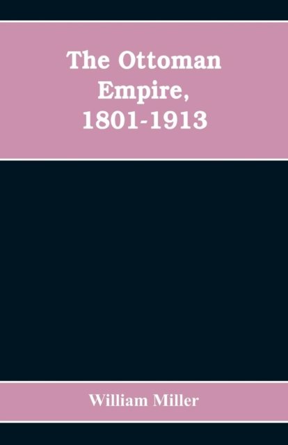 Cover for William Miller · The Ottoman Empire, 1801-1913 (Paperback Book) (2019)