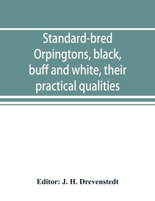 Standard-bred Orpingtons, black, buff and white, their practical qualities; the standard requirements; how to judge them; how to mate and breed for best results, with a chapter on new non-standard varieties - J H Drevenstedt - Livros - Alpha Edition - 9789353893743 - 28 de setembro de 2019
