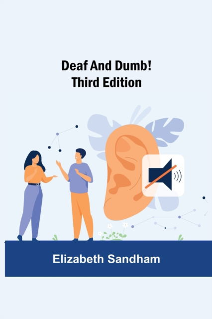 Deaf and Dumb! Third Edition - Elizabeth Sandham - Books - Alpha Edition - 9789354599743 - June 8, 2021