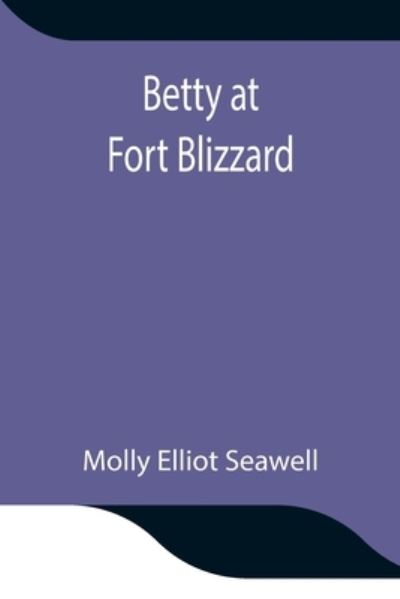 Cover for Molly Elliot Seawell · Betty at Fort Blizzard (Pocketbok) (2021)