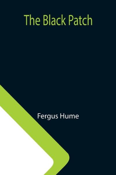 The Black Patch - Fergus Hume - Livros - Alpha Edition - 9789355112743 - 8 de outubro de 2021