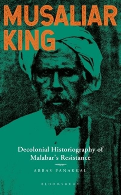 Cover for Pannakal, Dr Abbas (University of St Andrews, United Kingdom) · Musaliar King: Decolonial Historiography of Malabar's Resistance (Hardcover bog) (2024)