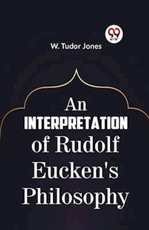 Cover for W. Tudor Jones · An Interpretation of Rudolf Eucken's Philosophy (Paperback Book) (2023)