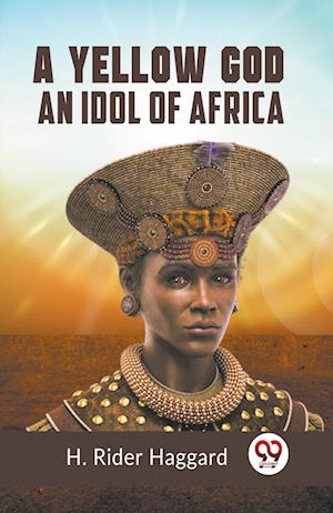 Cover for Rider Haggard H · A Yellow GodAn Idol of Africa (Edition2023) (Paperback Book) (2023)