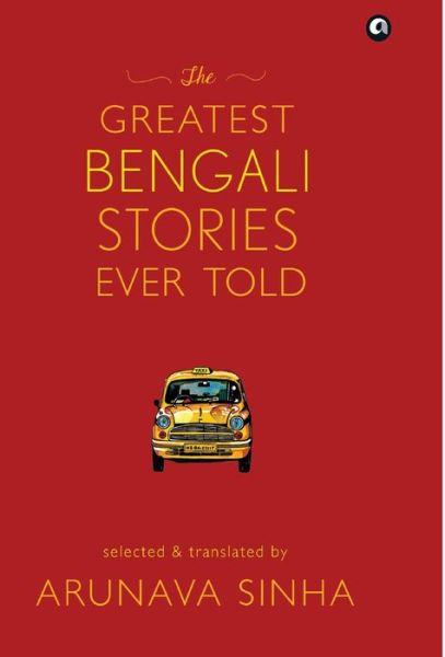 Greatest Bengali Stories Ever Told - Arunava Sinha - Książki - Aleph Book Company - 9789382277743 - 27 kwietnia 2016