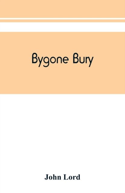 Bygone Bury - John Lord - Books - Alpha Edition - 9789389450743 - August 15, 2019