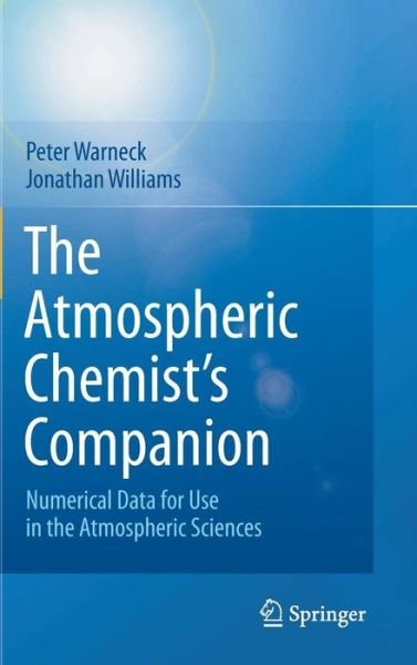 Peter Warneck · The Atmospheric Chemist's Companion: Numerical Data for Use in the Atmospheric Sciences (Hardcover Book) (2012)