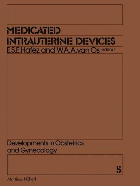 Medicated Intrauterine Devices: Physiological and Clinical Aspects - Developments in Obstetrics and Gynecology - E S Hafez - Livres - Springer - 9789400988743 - 8 octobre 2011