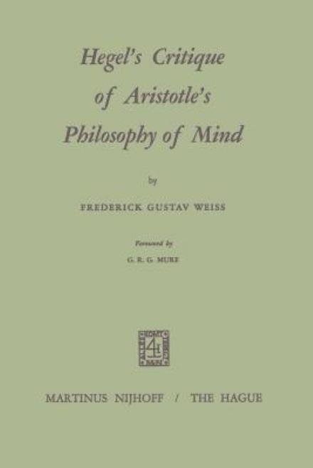 Frederick G. Weiss · Hegel's Critique of Aristotle's Philosophy of Mind (Paperback Book) [1969 edition] (1969)