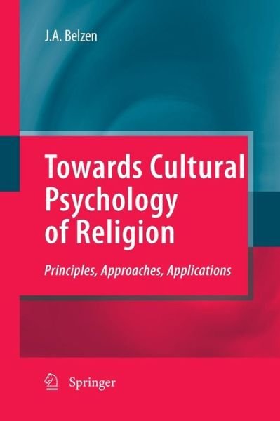 Cover for Jacob A. V. Van Belzen · Towards Cultural Psychology of Religion: Principles, Approaches, Applications (Taschenbuch) [2010 edition] (2014)