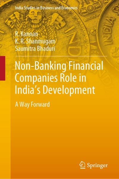 Cover for R. Kannan · Non-Banking Financial Companies Role in India's Development: A Way Forward - India Studies in Business and Economics (Hardcover Book) [2019 edition] (2019)