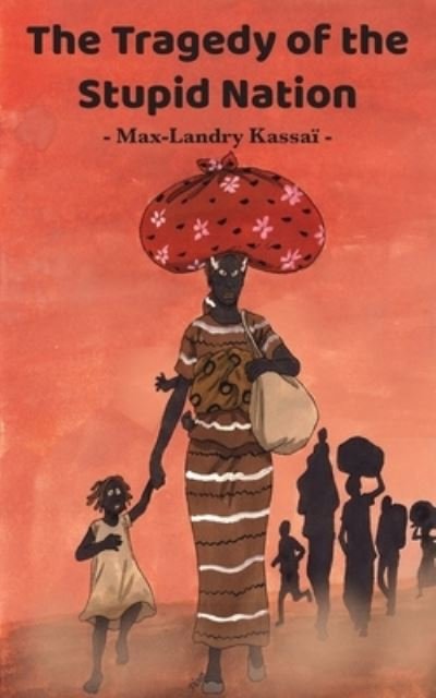 Cover for Max-Landry Kassai · The Tragedy Of The Stupid Nation (Paperback Book) (2020)