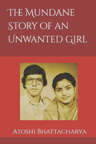 Cover for Atoshi Bhattacharya · The Mundane Story of an Unwanted Girl (Paperback Book) (2022)