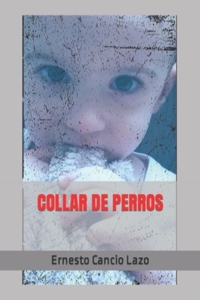 Cover for Ernesto Cancio Lazo · Collar de Perros (Paperback Book) (2022)