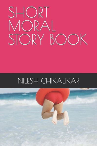 Cover for Nilesh Anantrao Chikalikar · Short Moral Story Book (Pocketbok) (2021)