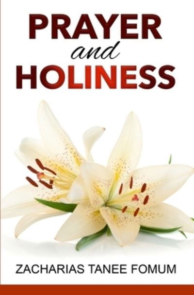 Prayer And Holiness - Zacharias Tanee Fomum - Kirjat - Independently Published - 9798524000743 - sunnuntai 20. kesäkuuta 2021