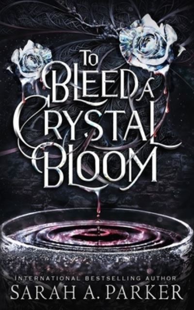 Cover for Sarah A Parker · To Bleed a Crystal Bloom - Crystal Bloom (Paperback Book) (2021)