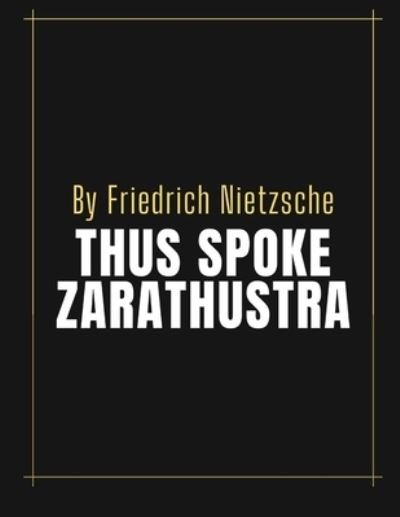 Thus Spoke Zarathustra by Friedrich Nietzsche - Friedrich Nietzsche - Libros - Independently Published - 9798551756743 - 22 de octubre de 2020