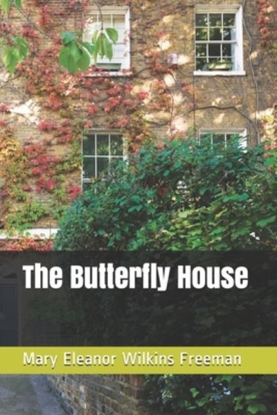 Cover for Mary Eleanor Wilkins Freeman · The Butterfly House (Paperback Book) (2021)