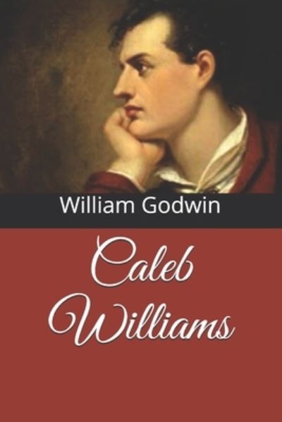 Caleb Williams - William Godwin - Books - Independently Published - 9798569155743 - December 16, 2020