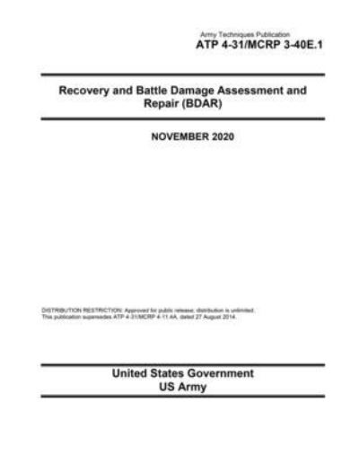 Cover for United States Government Us Army · Army Techniques Publication ATP 4-31 / MCRP 3-40E.1 Recovery and Battle Damage Assessment and Repair (BDAR) November 2020 (Paperback Book) (2020)