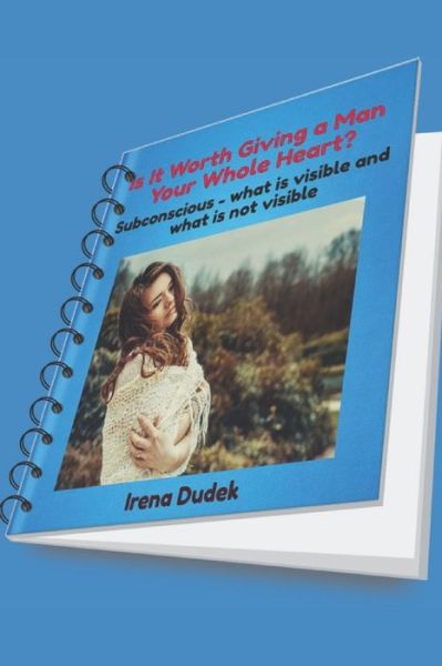 Cover for Irena Dudek · Is It Worth Giving a Man Your Whole Heart? (Paperback Book) (2020)