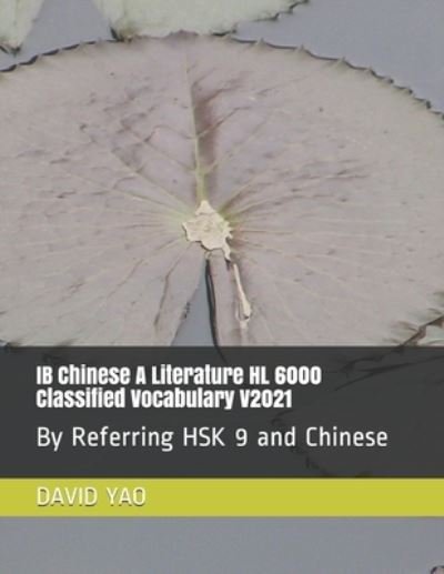 IB Chinese A Literature HL 6000 Classified Vocabulary V2021 - David Yao - Książki - Independently Published - 9798594933743 - 14 stycznia 2021