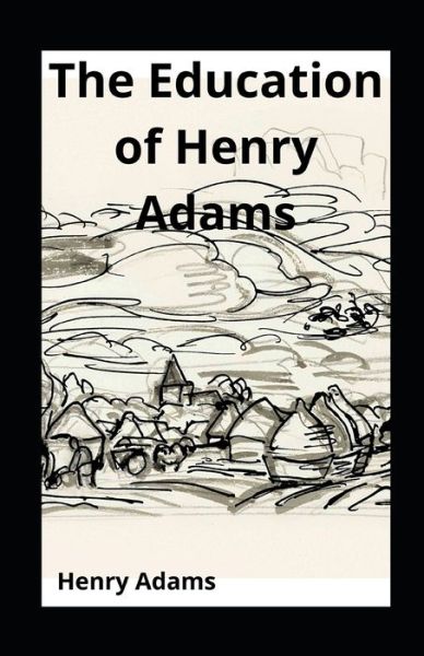 Cover for Henry Adams · The Education of Henry Adams illustrated (Paperback Book) (2021)