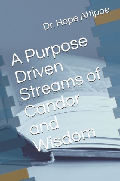 Cover for Hope Attipoe · A Purpose Driven Streams of Candor and Wisdom (Paperback Book) (2020)