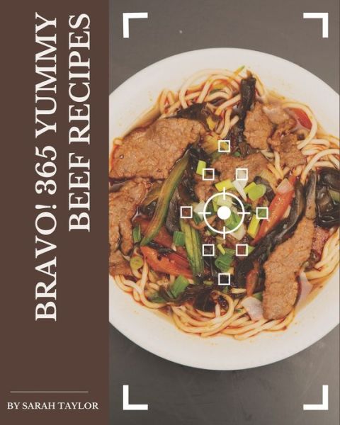 Bravo! 365 Yummy Beef Recipes - Sarah Taylor - Books - Independently Published - 9798679144743 - August 25, 2020