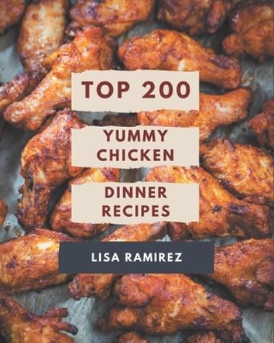 Cover for Lisa Ramirez · Top 200 Yummy Chicken Dinner Recipes (Paperback Book) (2020)