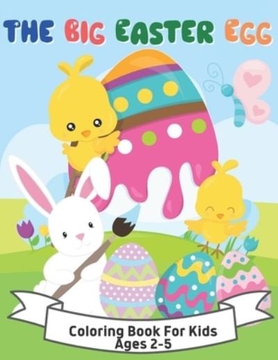 Cover for Peyre Sally Peyre · The Big Easter Egg Coloring Book For Kids Ages 2-5: A Collection of Fun and Easy Happy Easter Eggs Coloring Pages for Kids (Paperback Book) (2021)