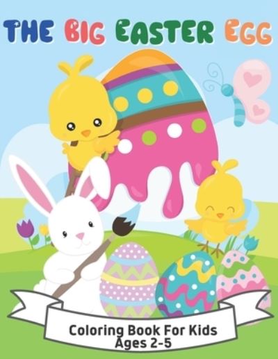 The Big Easter Egg Coloring Book For Kids Ages 2-5: A Collection of Fun and Easy Happy Easter Eggs Coloring Pages for Kids - Peyre Sally Peyre - Books - Independently published - 9798718418743 - March 7, 2021