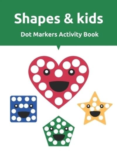 Cover for Kid King Books · Shapes &amp; Kids Dot Markers Activity Book: Fun with Shapes Dot Markers Activity Book, Colors, Big Activity Workbook for Toddlers &amp; Kids Ages 2 - 8 years (Pocketbok) (2021)