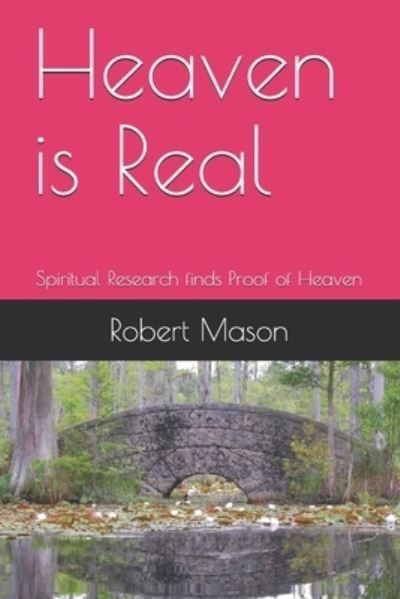 Cover for Robert Mason · Heaven is Real: Spiritual Research finds Proof of Heaven (Paperback Bog) (2021)