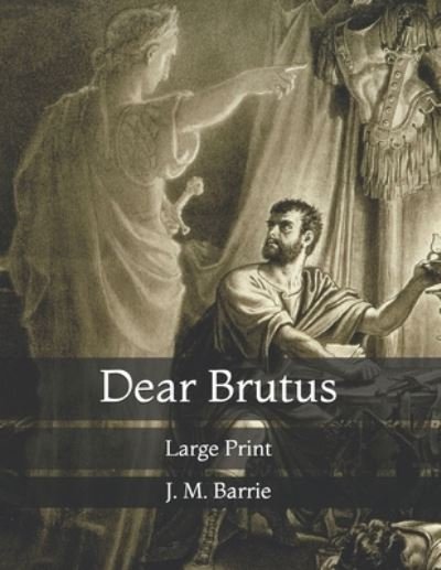 Cover for James Matthew Barrie · Dear Brutus: Large Print (Paperback Bog) (2021)