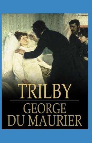 Trilby Illustrated - George Du Maurier - Książki - Independently Published - 9798727807743 - 24 marca 2021