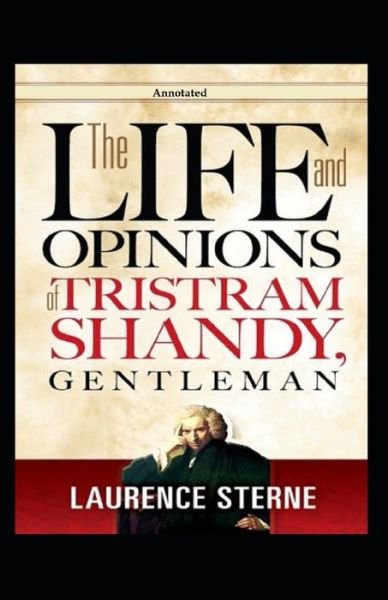The Life and Opinions of Tristram Shandy, Gentleman (Annotated) - Laurence Sterne - Livres - Independently Published - 9798748345743 - 4 mai 2021