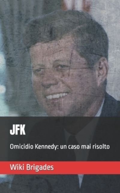 Cover for Wiki Brigades · JFK. Omicidio Kennedy: un caso mai risolto (Paperback Bog) (2021)