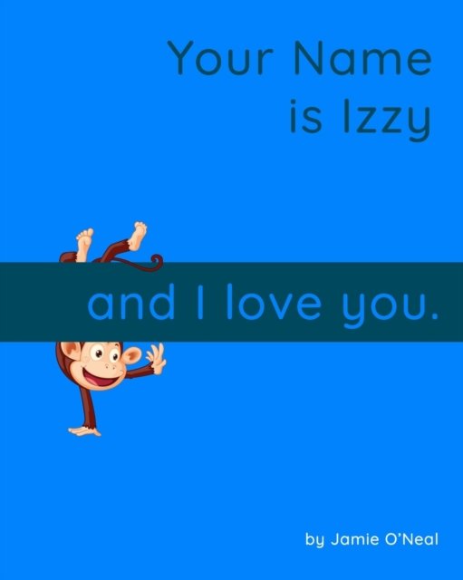 Your Name is Izzy and I Love You.: A Baby Book for Izzy - Jamie O'Neal - Livros - Independently Published - 9798807109743 - 20 de abril de 2022