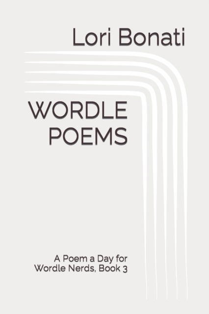 Cover for Lori Bonati · Wordle Poems: A Poem a Day for Wordle Nerds, Book 3 (Paperback Book) (2022)