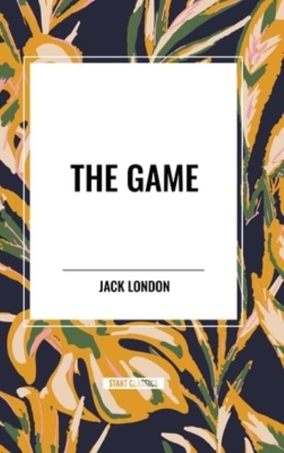 The Game - Jack London - Books - Start Classics - 9798880915743 - March 26, 2024