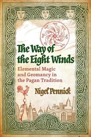 The Way of the Eight Winds: Elemental Magic and Geomancy in the Pagan Tradition - Nigel Pennick - Books - Inner Traditions Bear and Company - 9798888500743 - August 28, 2025